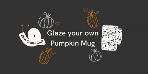 Pumpkin Mug Glazing - Slow Crafts Club