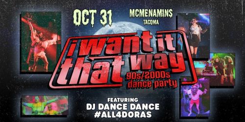 I Want it That Way 90s\/Y2K Party: Halloween Edition - Tacoma - w\/ All4Doras & DJ Dance Dance