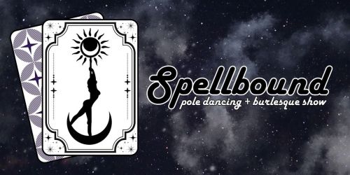 Spellbound: Pole Dancing + Burlesque Show
