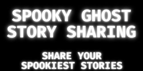 Ghost Story Sharing 