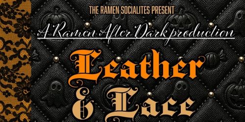 The Ramen Socialites Present: Leather and Lace - A Halloween Affair