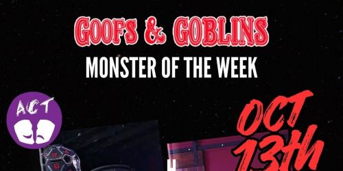 The ACT: Goof & Goblins... MONSTER of the WEEK