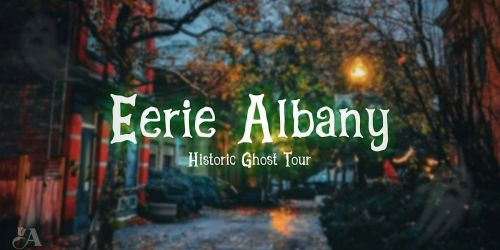 Eerie Albany Historic Ghost Tour
