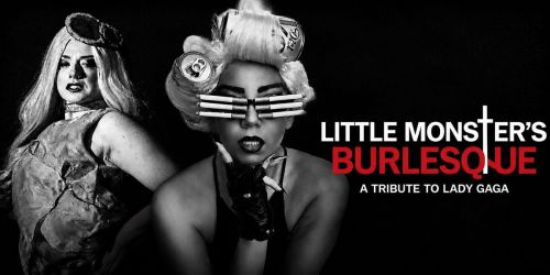 Little Monster's Burlesque Show, a Tribute to Lady Gaga