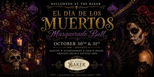 Halloween At The Baker ~ El Dia De Los Muertos Masquerade Ball (Day of the Dead)