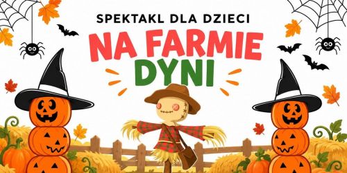 Na Farmie Dyni - Spektakl Interaktywny dla Dzieci i Bal Halloween