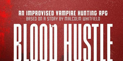 Blood Hustle: An Improvised Vampire Hunting RPG SPOOKTACULAR