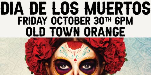 Dia de los Muertos - Old Town Orange