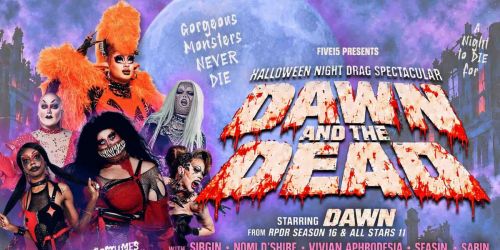 Dawn and the Dead - Halloween Night Drag Spectacular