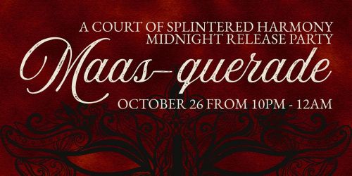 Maasquerade: A Court of Splintered Harmony Midnight Release Party