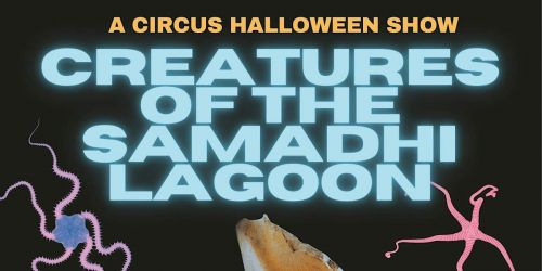 Creatures of the Samadhi Lagoon- A Circus Halloween Show